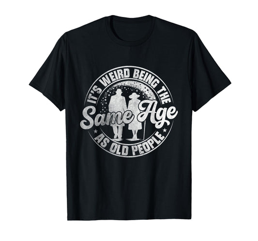 It's Weird Being The Same Age As Old People Vintage Funny T-Shirt