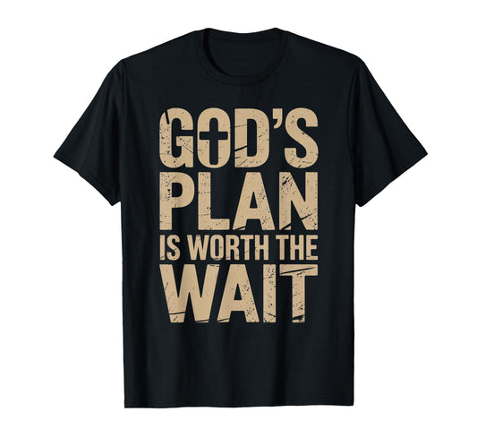 God's Plan is Worth The Wait T-Shirt
