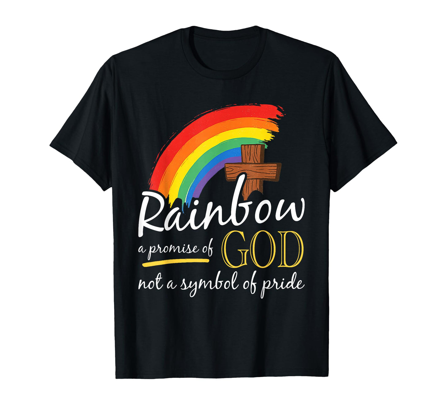 Rainbow A Promise of God Not A Symbol of Pride - Pride Month T-Shirt