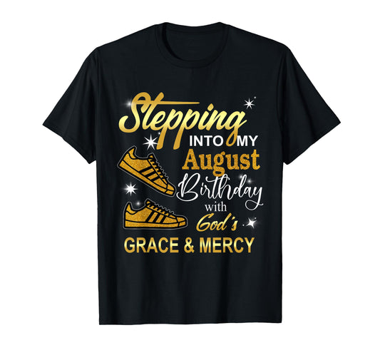Stepping into my August Birthday with God's Grace and Mercy T-Shirt
