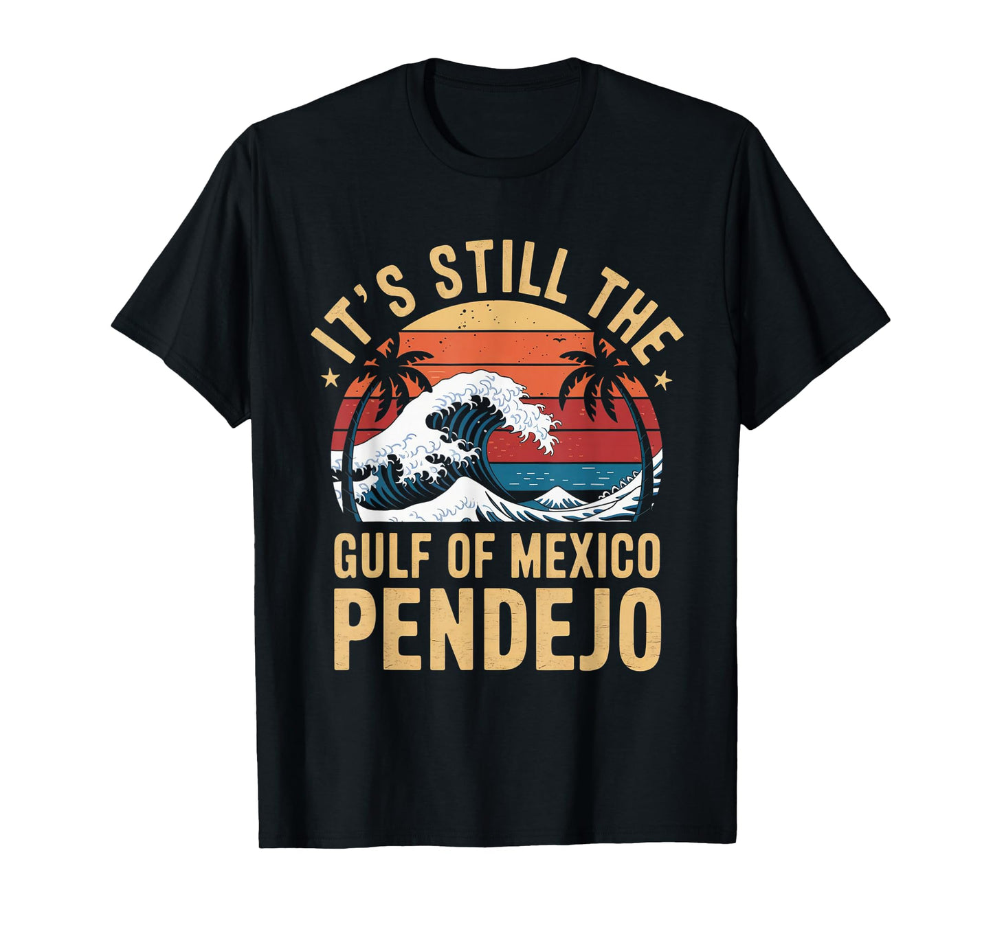 It's Still The Gulf Of Mexico Pendejo Beach Quote T-Shirt