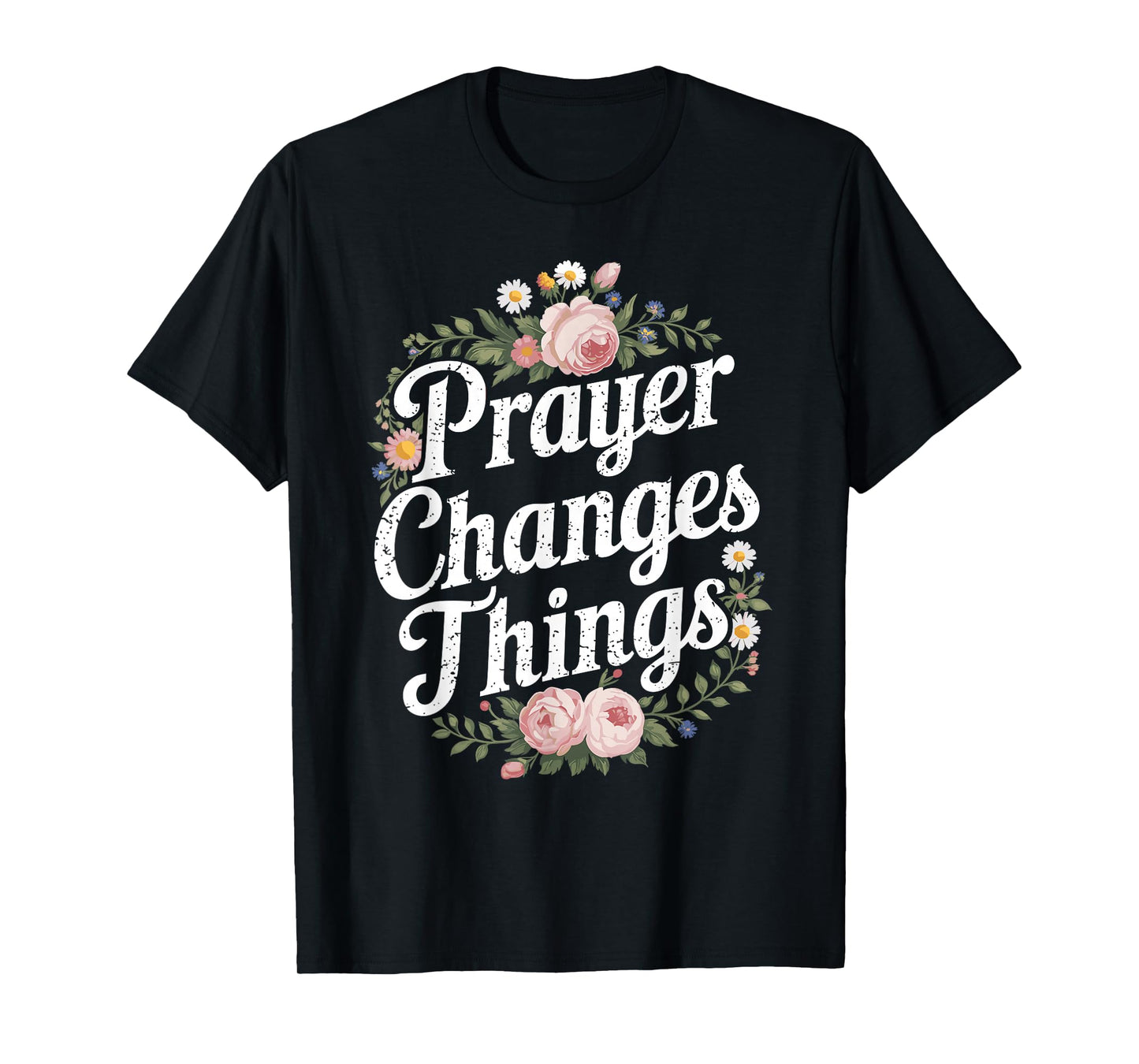 Prayer Changes Things Christian Faith T-Shirt