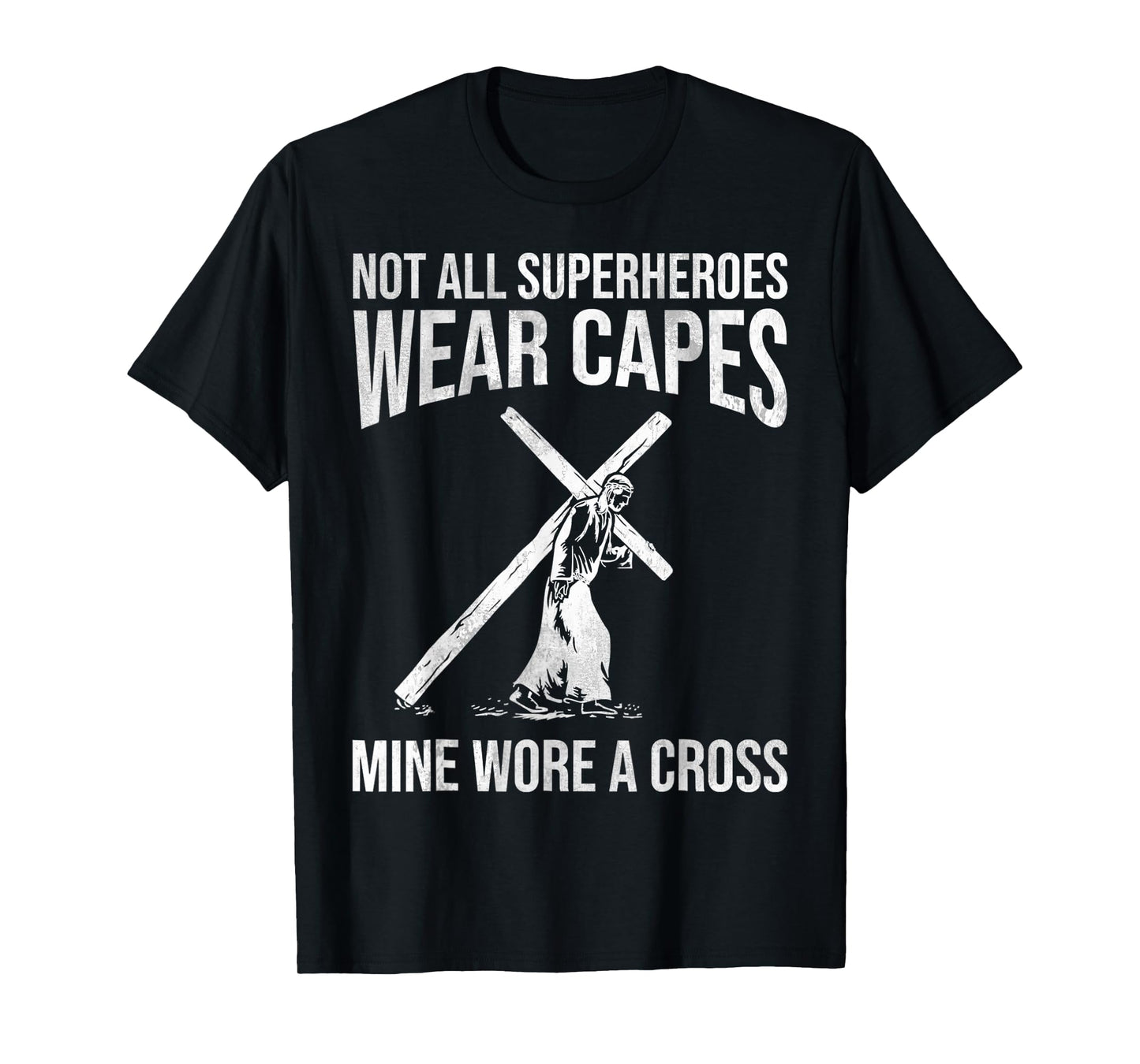 Not All Superheroes Wear Capes, Mine Wore A Cross Love Jesus T-Shirt