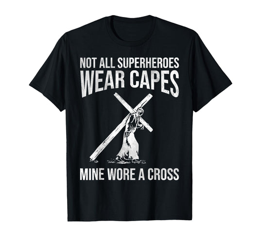 Not All Superheroes Wear Capes, Mine Wore A Cross Love Jesus T-Shirt
