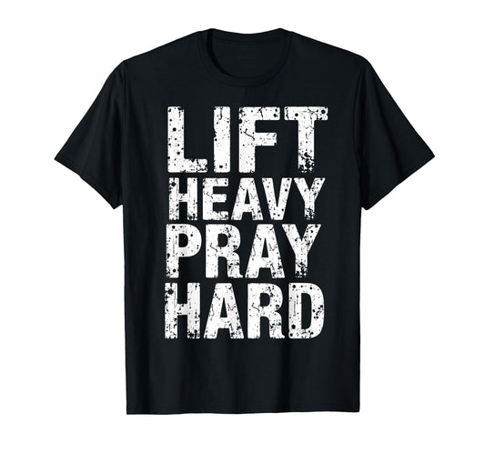 Lift Heavy Pray Hard Christian Lifter Gym Tee Weightlifting T-Shirt