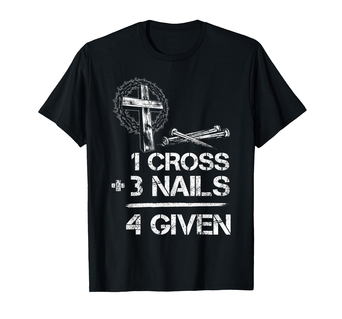 1 Cross 3 Nails Forgiven Christian Faith Cross Jesus T-Shirt