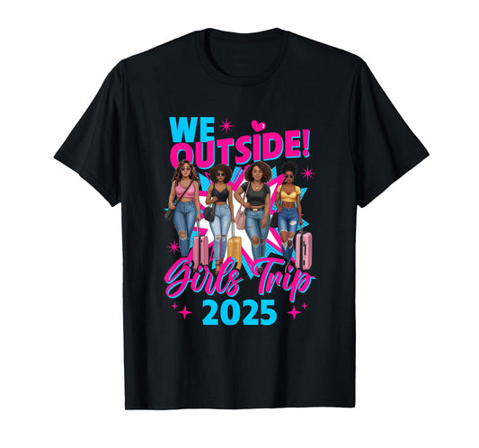 We Outside Girls Trip 2025 Afro Girls Black Womens Together T-Shirt