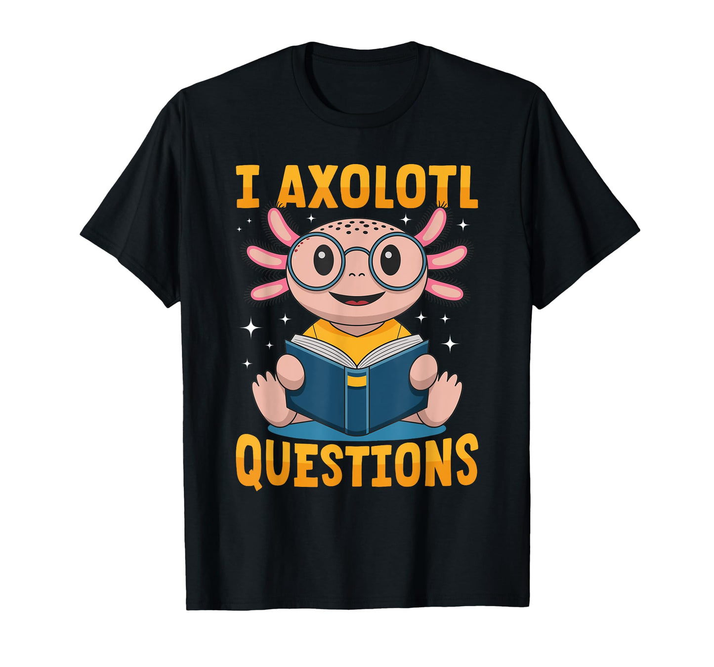 Funny Axolotl Kawaii I Axolotl Questions T-Shirt