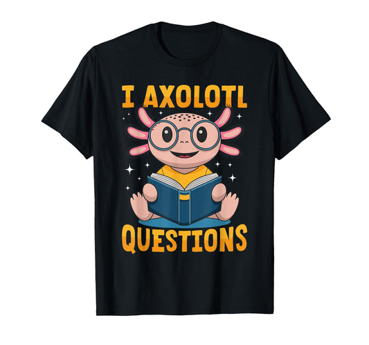 Funny Axolotl Kawaii I Axolotl Questions T-Shirt