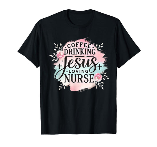Coffee Drinking Jesus Loving Nurse Christian Humor Men Women T-Shirt
