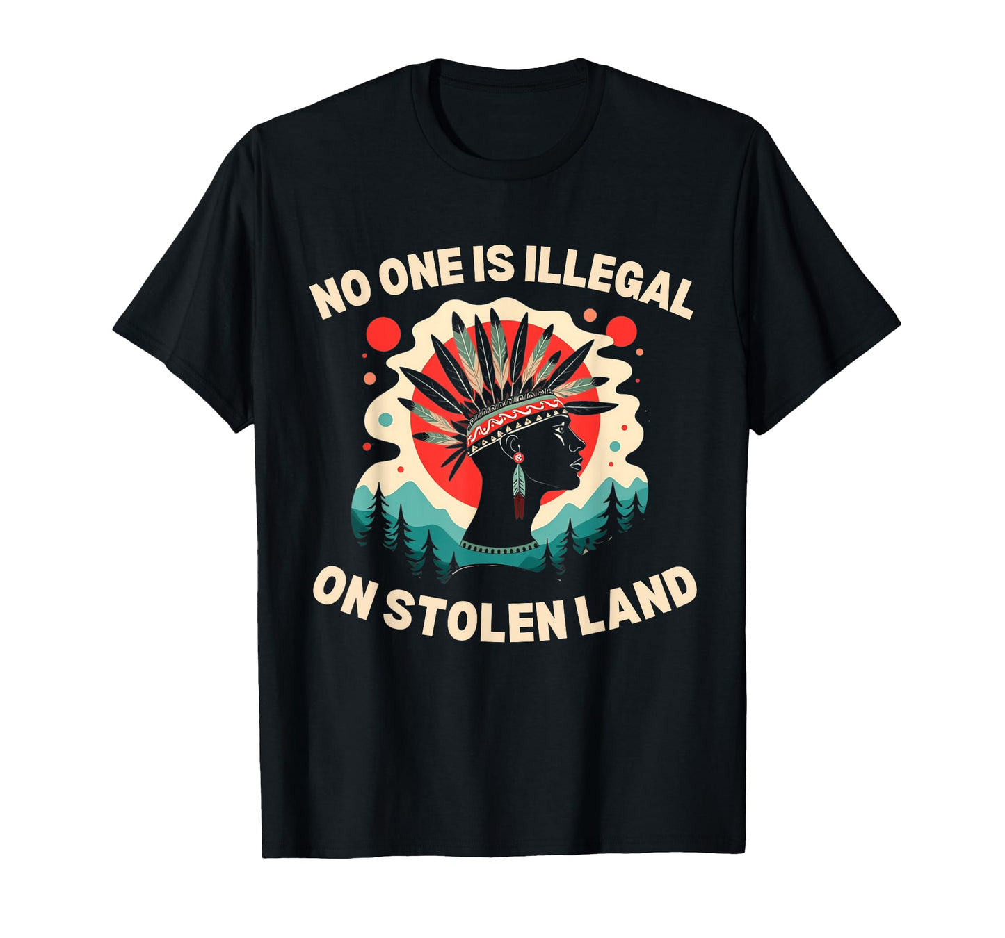Native Americans No One Is Illegal on Stolen Land T-Shirt