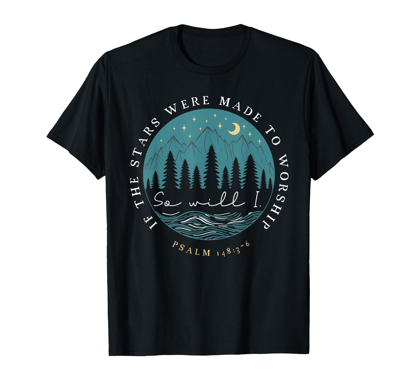 If Stars Were Made To Worship So Will I Psalm 148 Christian T-Shirt