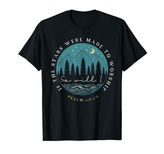 If Stars Were Made To Worship So Will I Psalm 148 Christian T-Shirt