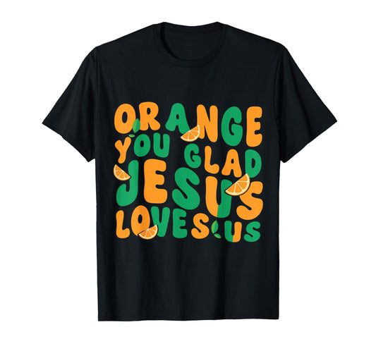 Jesus Orange You Glad Jesus Loves You Christian T-Shirt