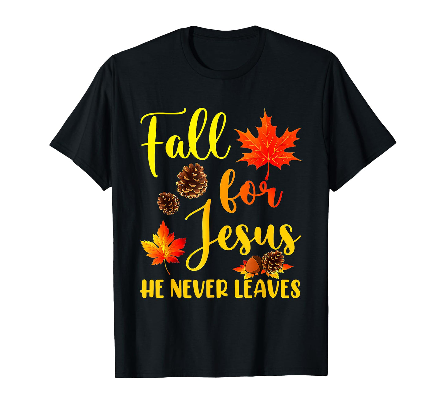 Autumn Christian Thanksgiving Fall for Jesus He Never Leaves T-Shirt