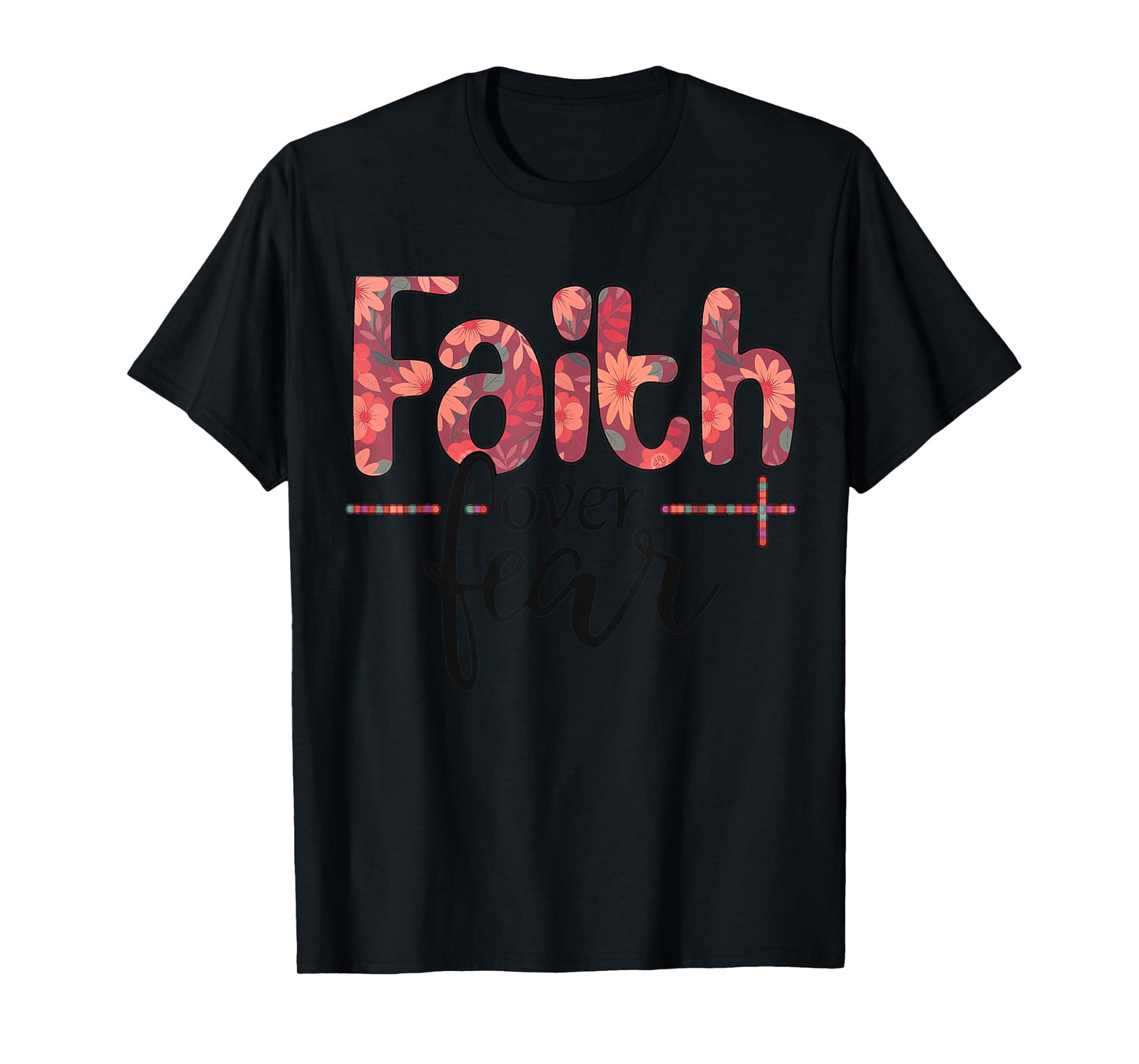 Women's Faith Over Fear- Faith Over Fear for Girls Teens T-Shirt
