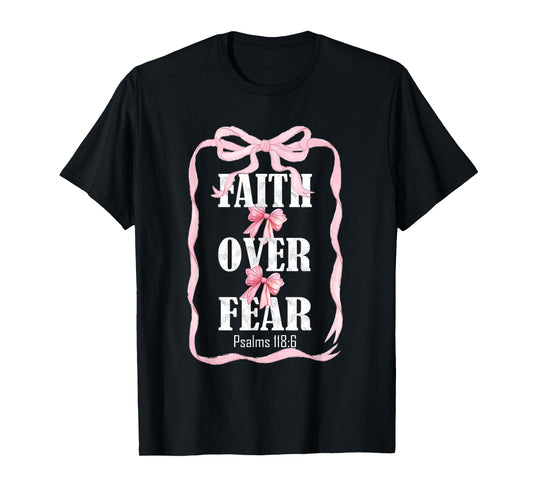 Faith Over Fear Psalms 118:6 T-Shirt