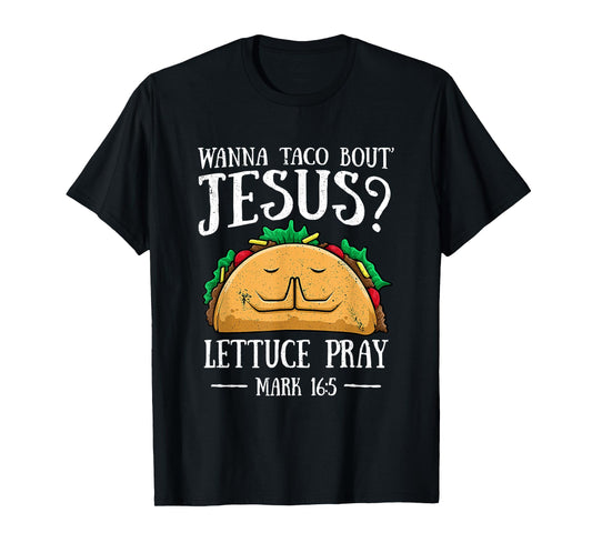 Wanna Taco Bout Jesus Lettuce Pray Cinco De Mayo T-Shirt