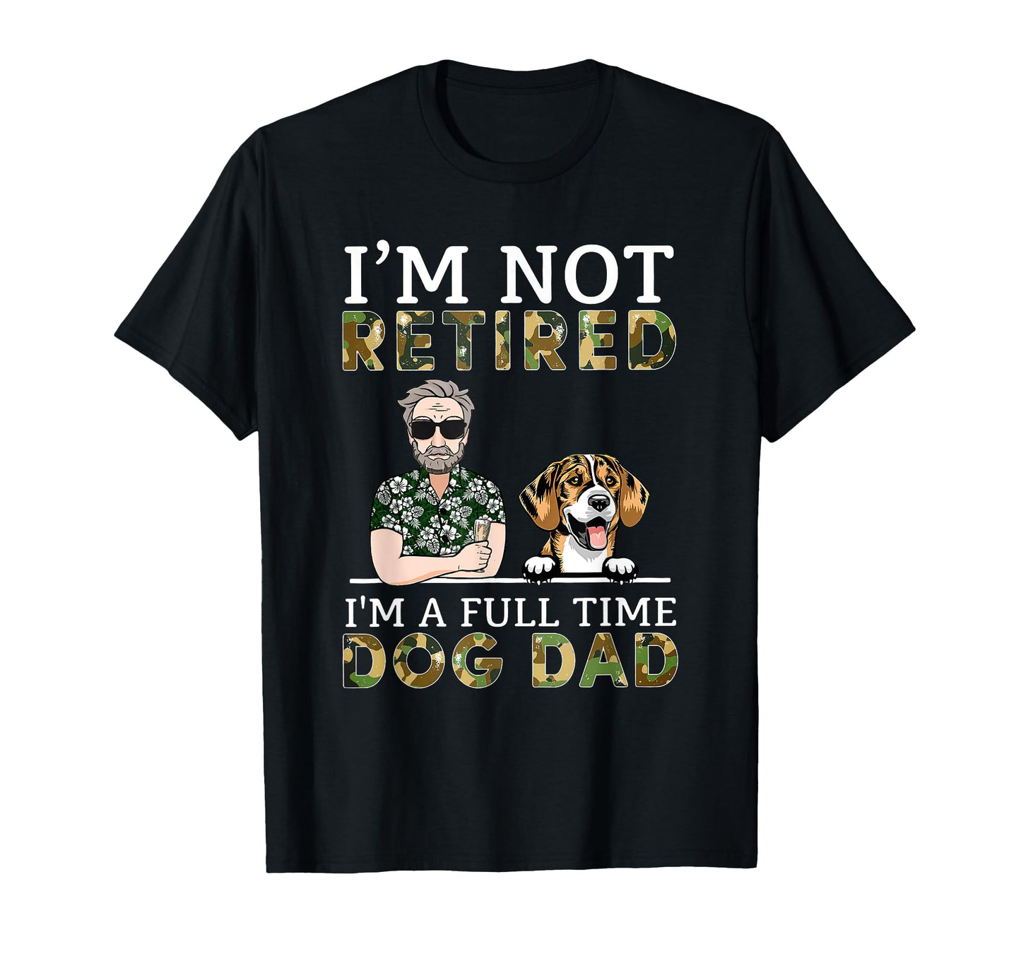 I'm Not Retired I'm A Full Time Dog Dad Funny Dog Lover T-Shirt for Men Women