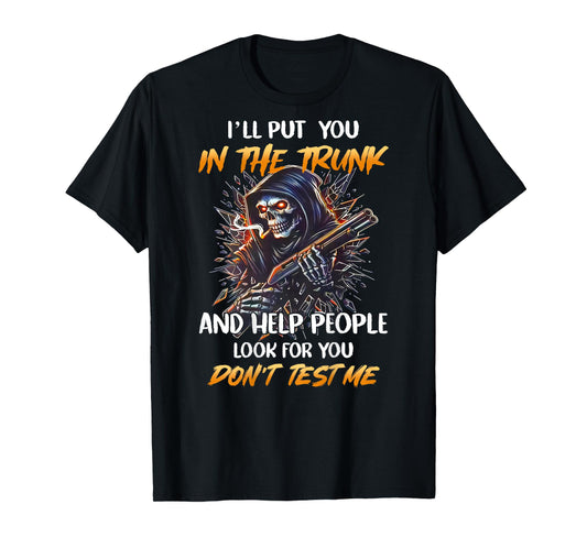 (BACK) I'll Put You In The Trunk And Help People Skeleton T-Shirt