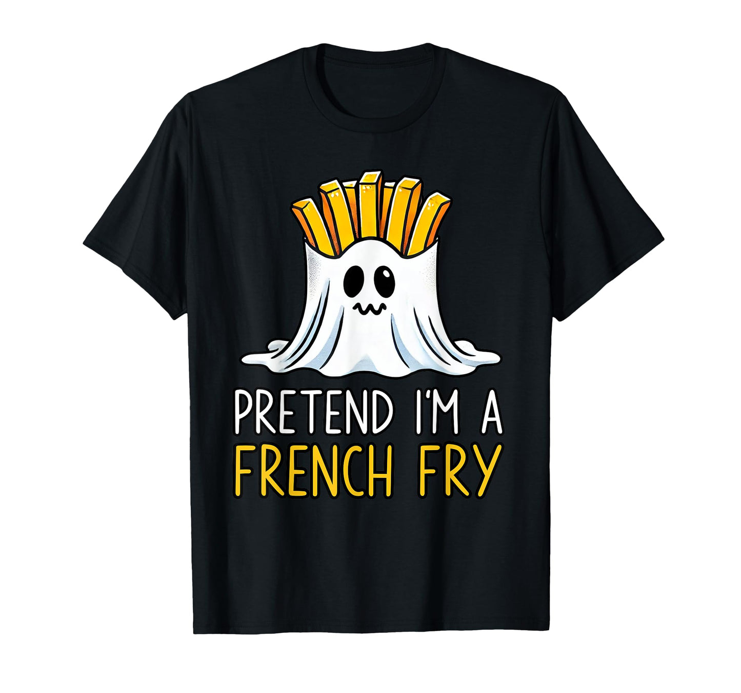 Pretend I'm A French Fry Shirt Halloween Favorite Day Snacks T-Shirt