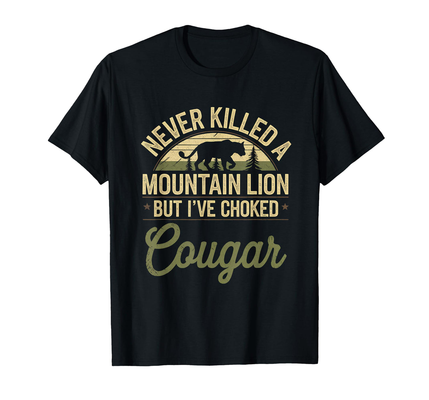 Never Killed A Mountain Lion But I've Choked A Cougar Quote T-Shirt