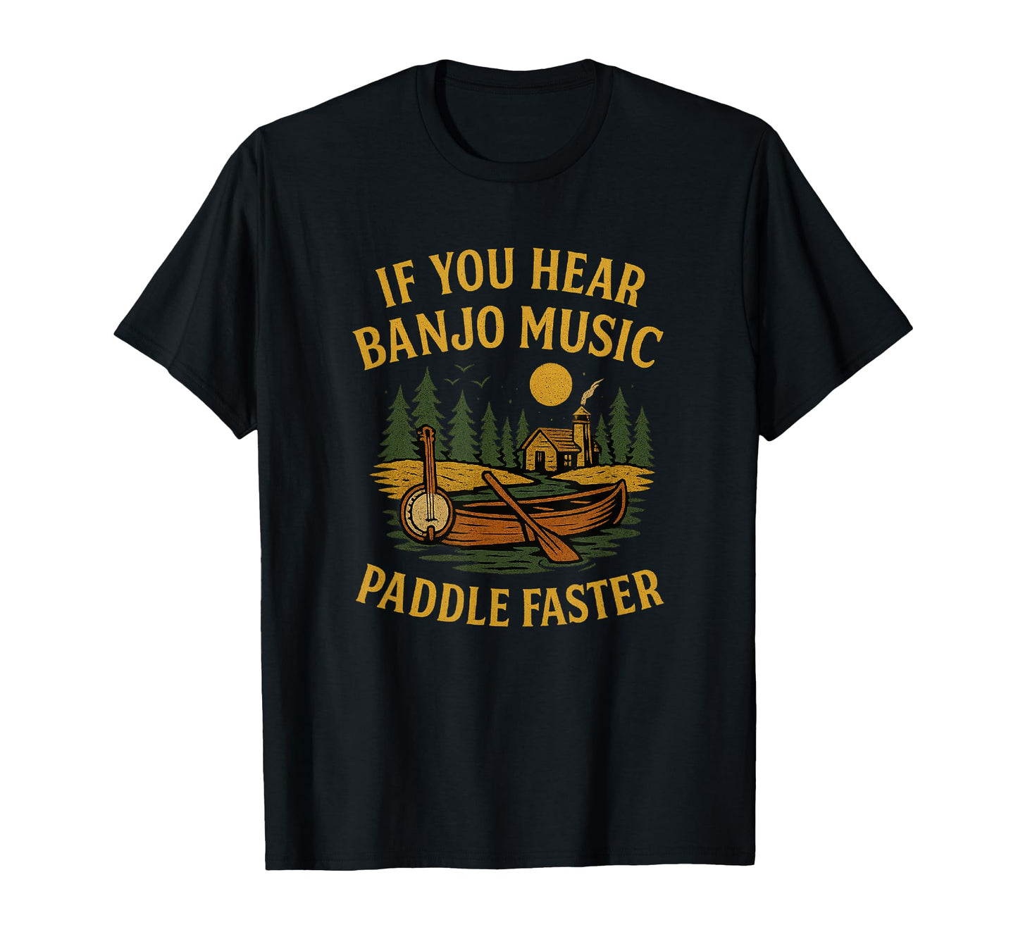 If You Hear Banjo Music Paddle Faster Canoe Camping T-Shirt