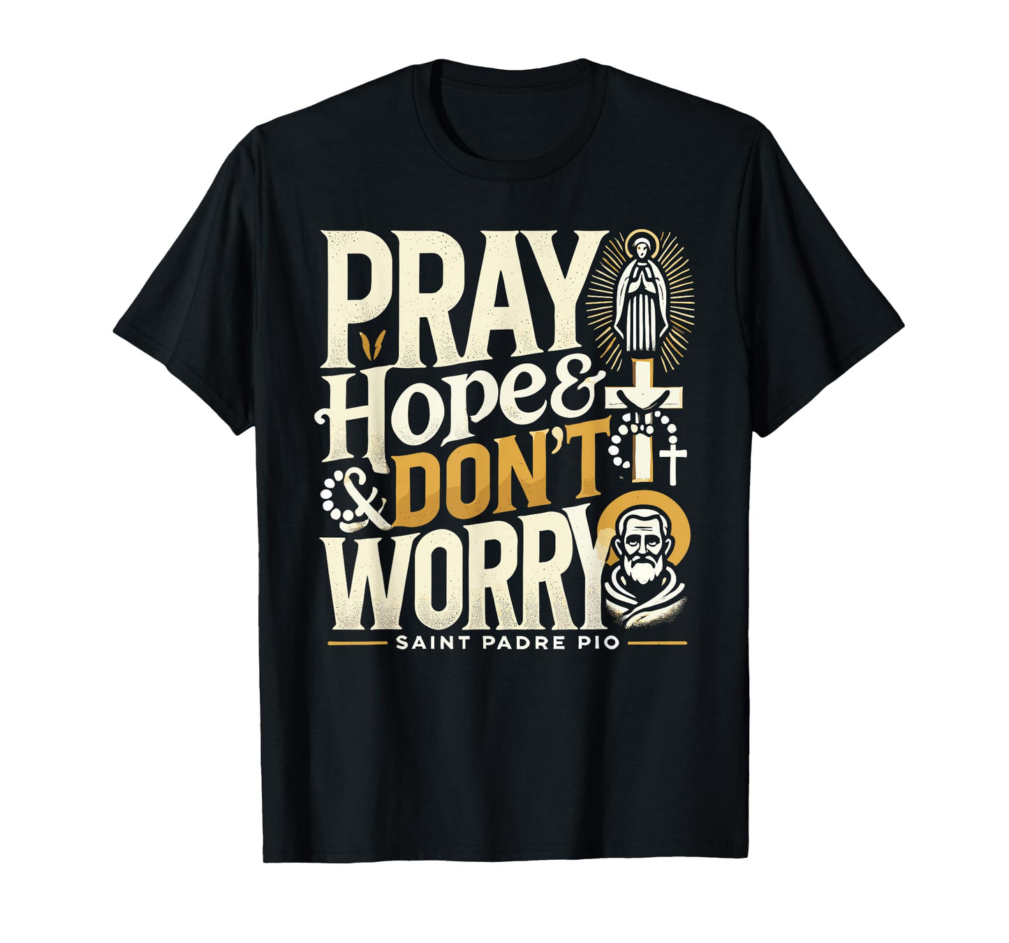 Pray Hope and Don't Worry Shirt Padre Pio Catholic T-Shirt