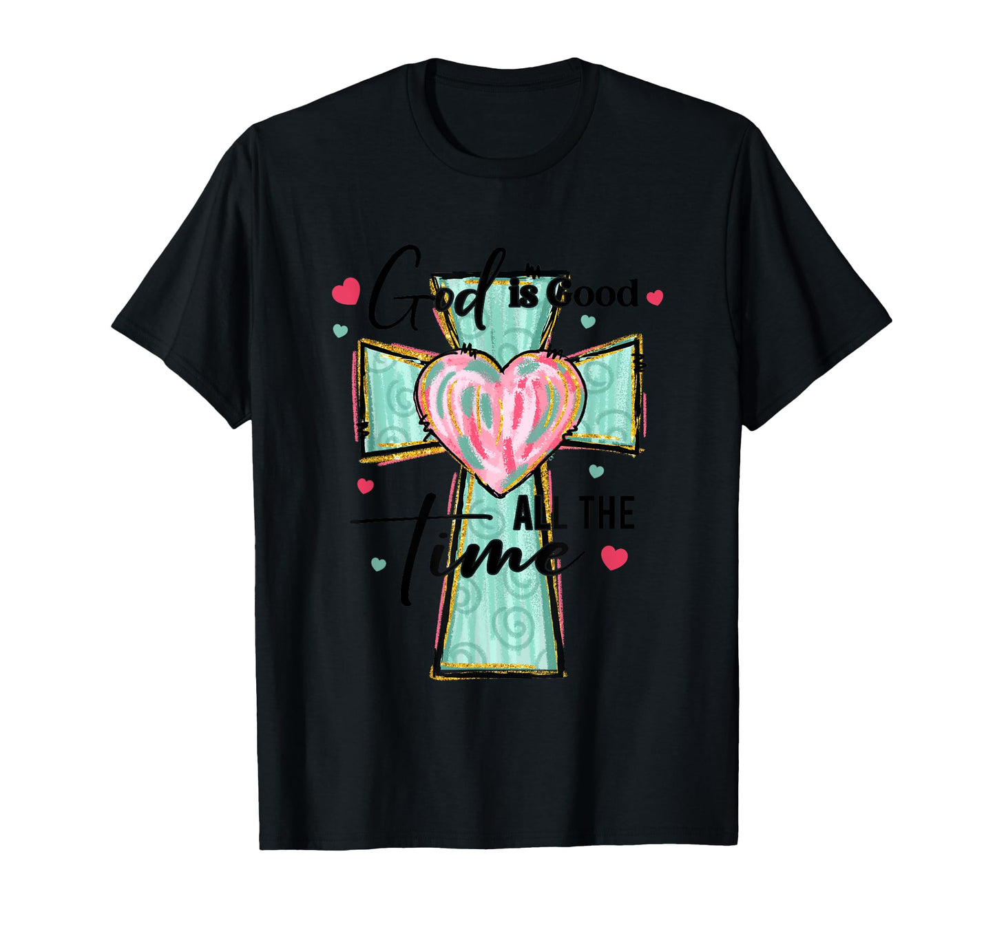 God Is Good All The Time Heart Cross T-Shirt