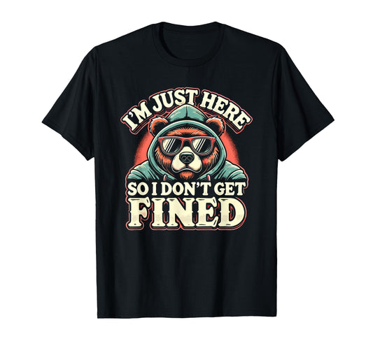 Famous Quotes Just Here So I Don't Get Fined Tees Unisex-Adults T-Shirt Graphic I'm Just Here So I Don't Get Fined T-Shirt Black Small