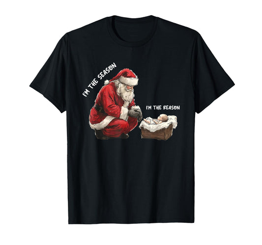 Baby I'm The Season Im The Reason Santa Religious Christmas T-Shirt