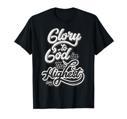 Glory to God in The Highest Luke 2:14 Praise Christian T-Shirt