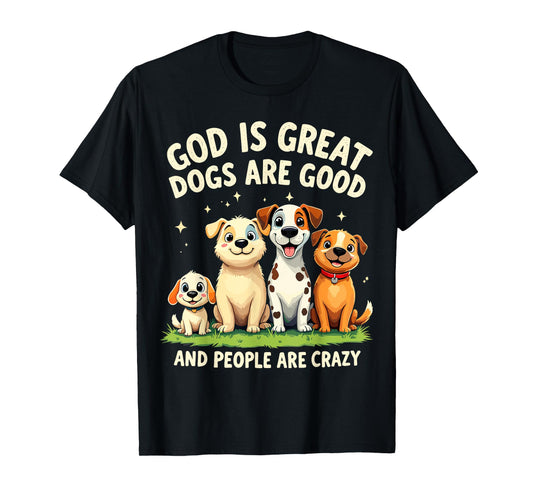 God is Great Dogs Are Good Funny Joke Dog Lover Dogs Parents Men Women T-Shirt