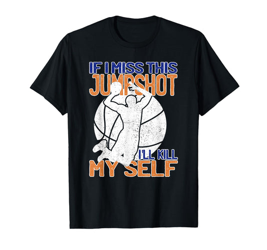 If I Miss This Jumpshot Funny Basketball Quote T-Shirt