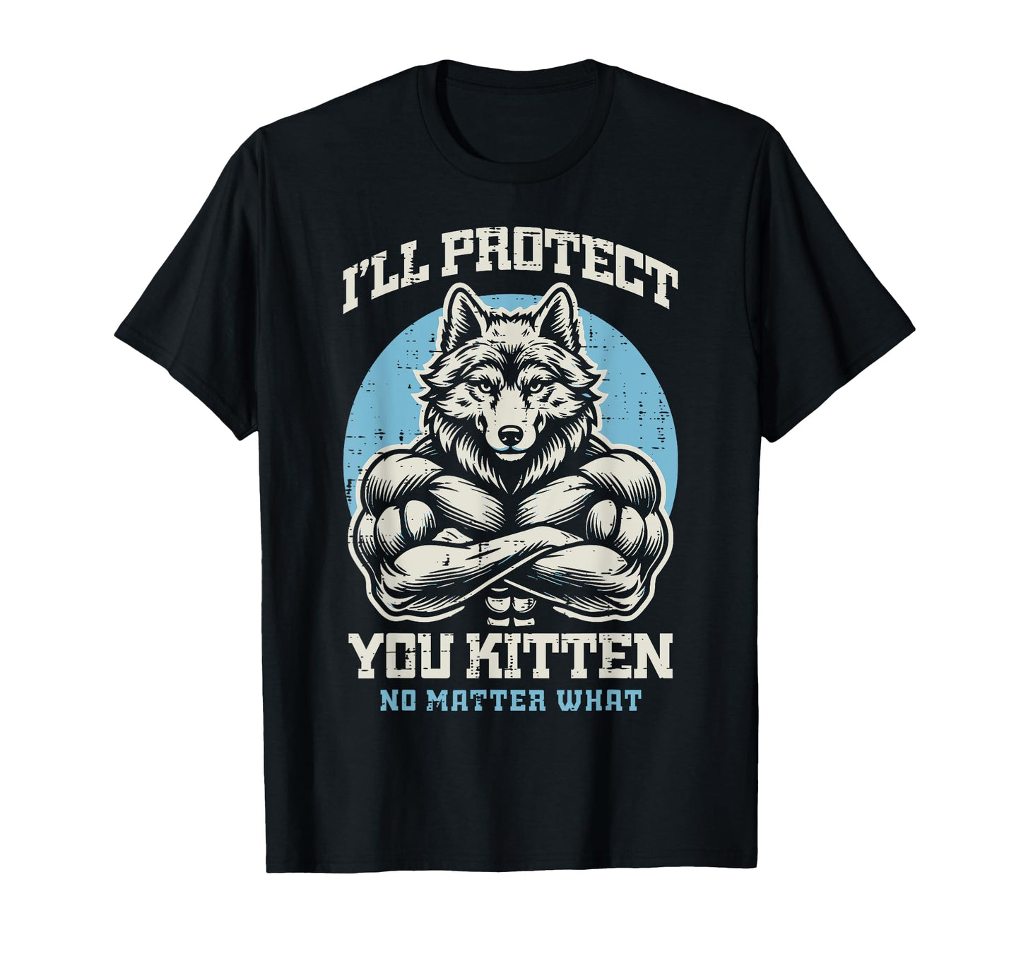 Alpha Wolf Ill Protect Your Kitten Funny Saying Men Women T-Shirt