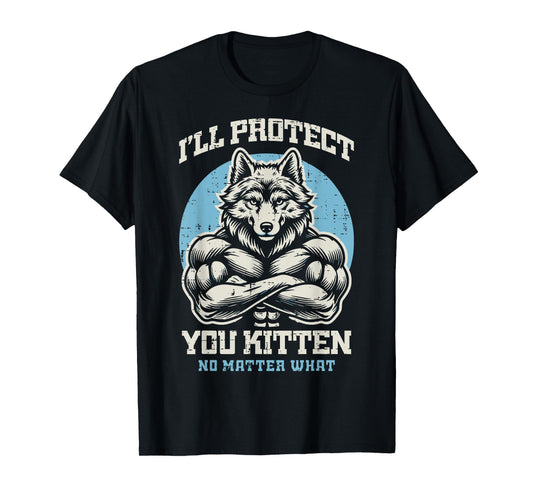 Alpha Wolf Ill Protect Your Kitten Funny Saying Men Women T-Shirt