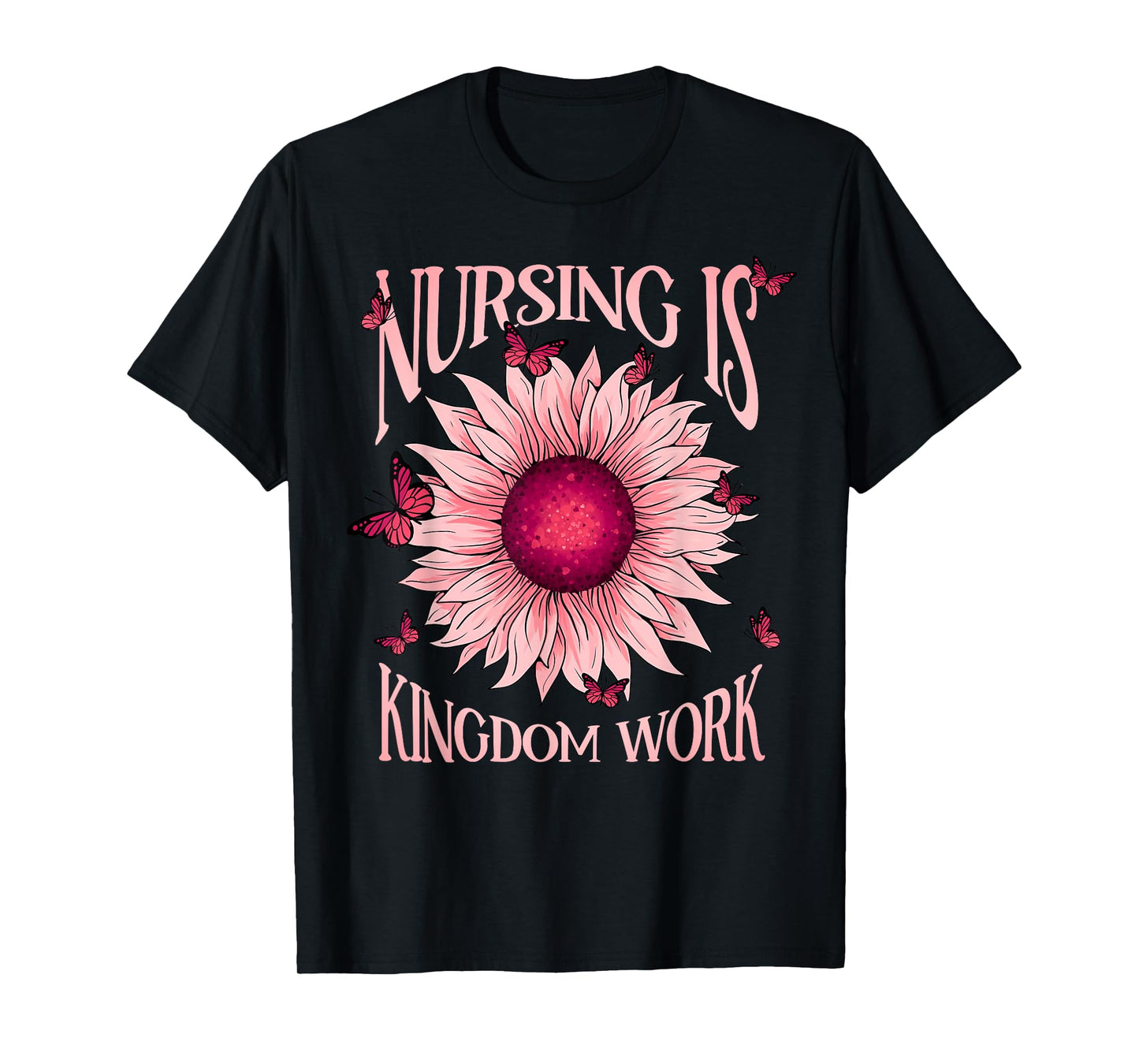 Christian Nurse, Nursing is Kingdom Work, Pink Sunflower T-Shirt