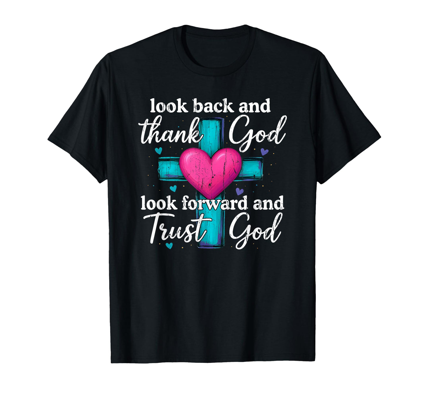 Look Back and Thank God Look Forward and Trust God T-Shirt
