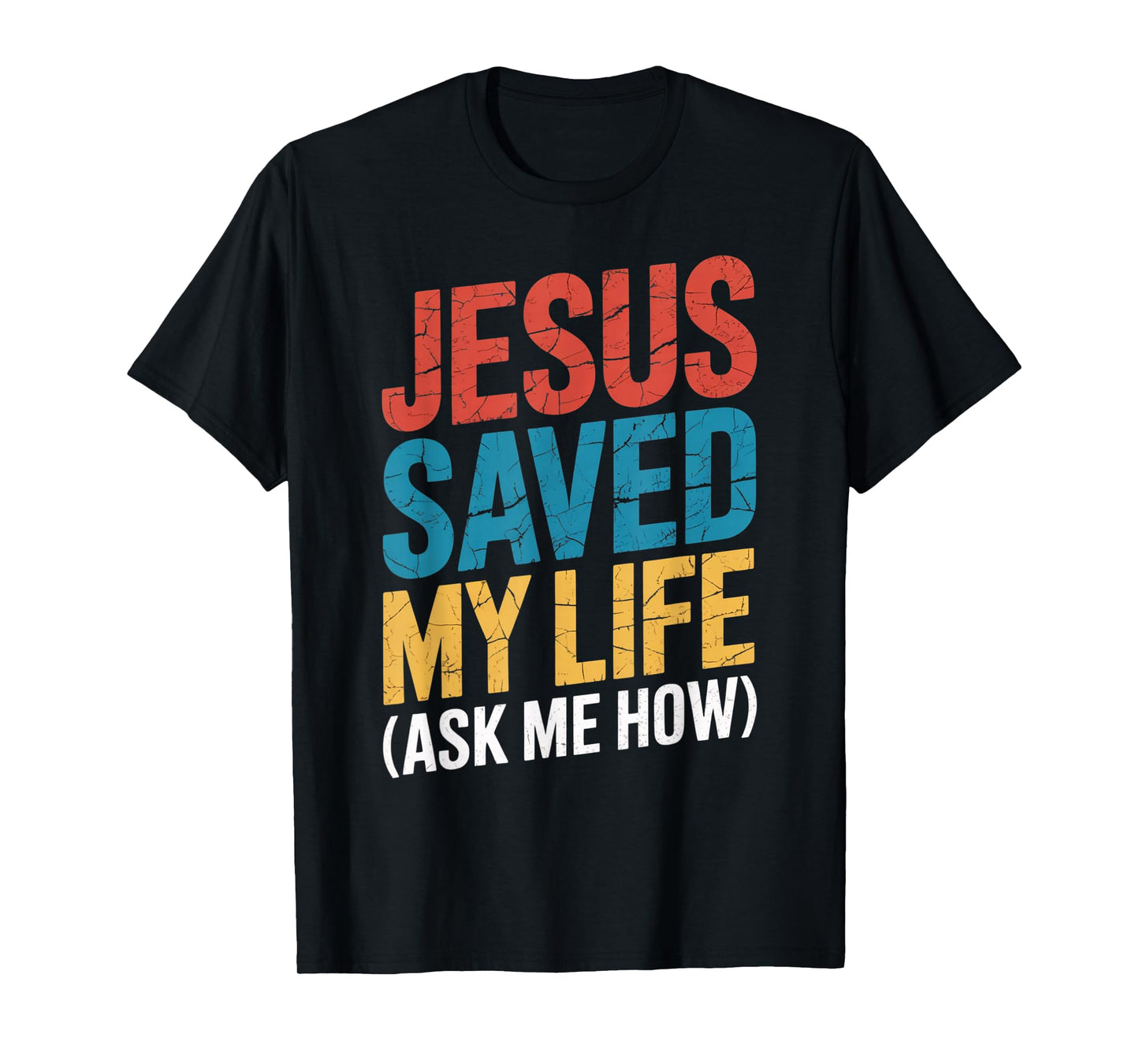 Jesus Saved My Life Ask Me How T-Shirt