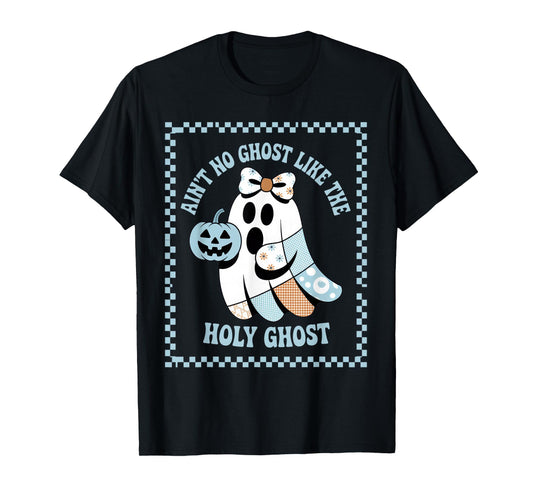 Ain't No Ghost Like The Holy Ghost for Halloween Festive T-Shirt