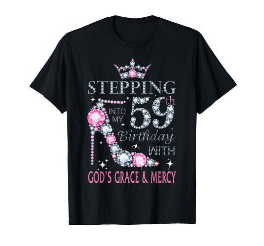 Stepping into my 59th birthday with God's grace & Mercy Lady T-Shirt