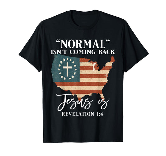 Normal Isn’t Coming Back Jesus is Christian Bible T-Shirt