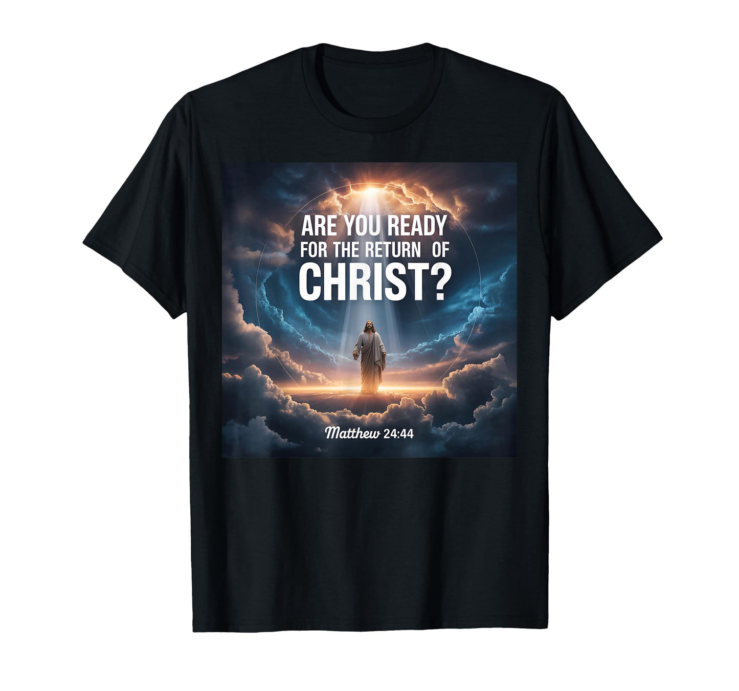are You Ready for The Return of Christ Matthew 24 44 T-Shirt