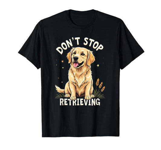 Don't Stop Retrieving T-Shirt