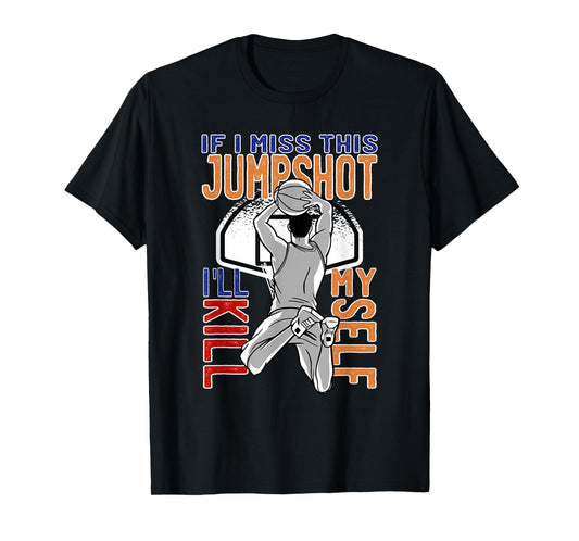 If I Miss This Jumpshot Funny Basketball Quote For Men Women T-Shirt