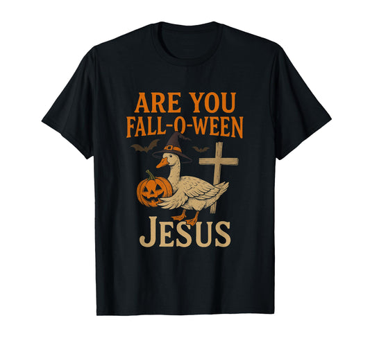are You Fall-O-Ween Jesus Christian Goose Spooky Halloween T-Shirt