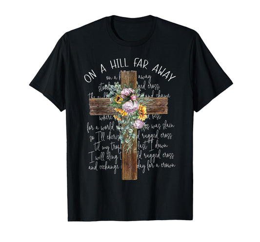 On A Hill Far Away Cross Flower T-Shirt