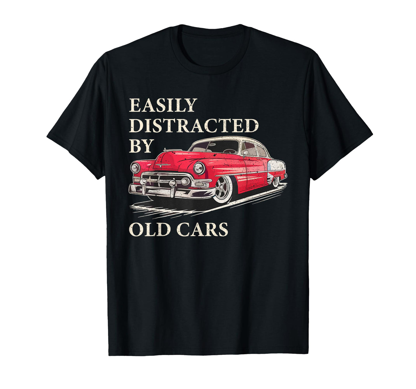 Easily Distracted By Old Cars Shirt Vintage Classic Car Guy T-Shirt