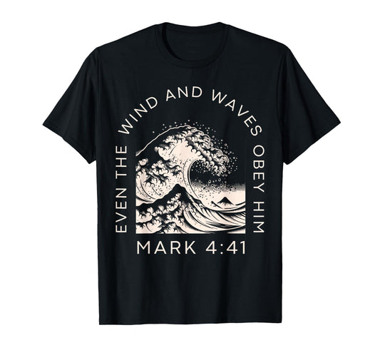 Even The Wind And Waves Obey Him T Shirt T-Shirt