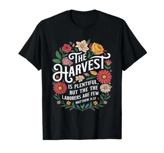 The Harvest Is Plentiful But the Laborers Are Few Funny T-Shirt
